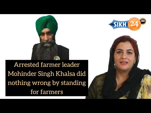 Arrested farmer leader Mohinder Singh Khalsa did nothing wrong by standing for farmers